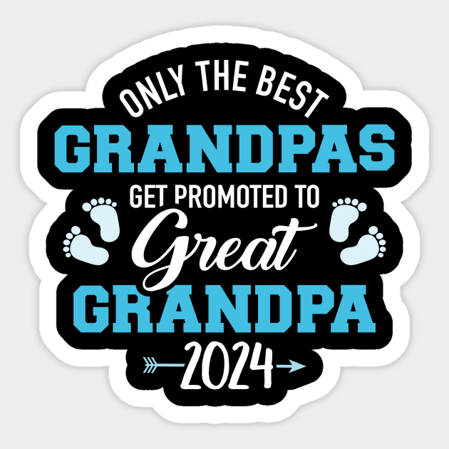 Only the best grandpas get promoted to great grandpa 2024 Great